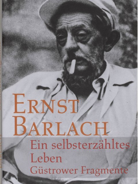 Ernst Barlach: Ein selbsterzähltes Leben